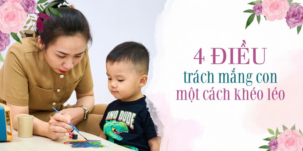 4 ĐIỀU TRÁCH MẮNG TRẺ MỘT CÁCH KHÉO LÉO